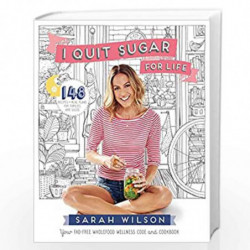 I Quit Sugar for Life: Your Fad-free Wholefood Wellness Code and Cookbook by Sarah WILSON Book-9781447273349