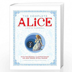 The Complete Alice: Alice''s Adventures in Wonderland and Through the Looking-Glass and What Alice Found There by LEWIS CARROLL 