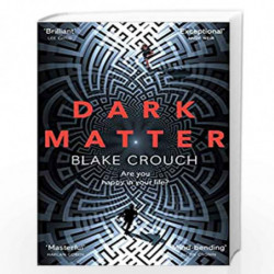 Dark Matter: The Most Mind-Blowing And Twisted Thriller Of The Year by Blake Crouch Book-9781447297581