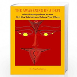 The Awakening of a Devi: Selected Correspondence Between Devi Silya and Acharya Peter Wilberg by Silya Muischneek Book-978144951