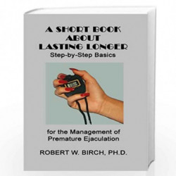 A Short Book About Lasting Longer by Robert W. Birch Ph. D. Book-9781449523237