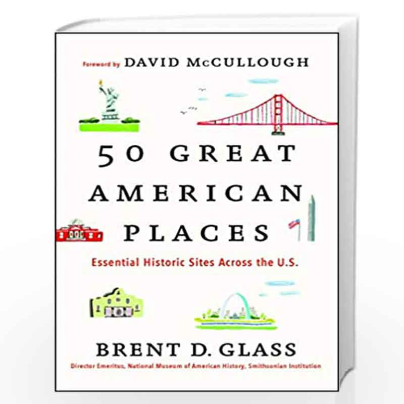 50 Great American Places: Essential Historic Sites Across the U.S. by Brent D. Glass Book-9781451682038