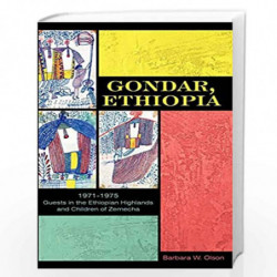 Gondar, Ethiopia: 1971-1975 Guests in the Ethiopian Highlands and Children of Zemecha by NA Book-9781452046471
