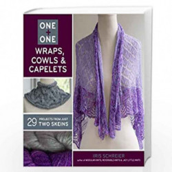 One + One: Wraps, Cowls & Capelets: 29 Projects From Just Two Skeins by Iris Schreier Book-9781454708056