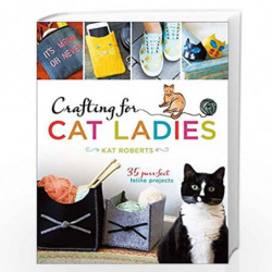 Crafting for Cat Ladies: 35 Purr-fect Feline Projects by Roberts ,Kat Book-9781454710394