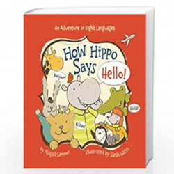 How Hippo Says Hello! (Little Traveler Series) by by Abigail Samoun illustrated by Sarah Watts Book-9781454908203