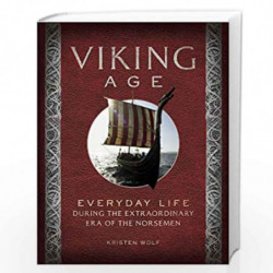 Viking Age: Everyday Life During the Extraordinary Era of the Norsemen by Kirsten Wolf Book-9781454909064
