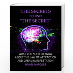 The Secrets behind The Secret: What you need to know about the law of attraction and dream manifestation by Daniel Marques Book-