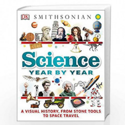 Science Year by Year: A Visual History, From Stone Tools to Space Travel by Smithsonian Institution Book-9781465457585