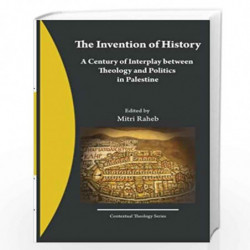 The Invention of History: A Century of Interplay Between Theology and Politics in Palestine: Volume 1 by Mitri Raheb Book-978146
