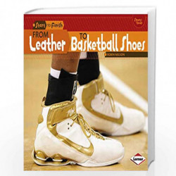 From Leather to Basketball Shoes (Start to Finish) by Robin Nelson Book-9781467745598