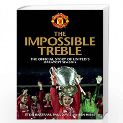 The Impossible Treble: The Official Story of United''s Greatest Season by Steve Bartram
