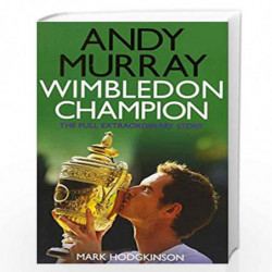 Andy Murray Wimbledon Champion: The Full and Extraordinary Story by MARK HODGKINSON Book-9781471132742