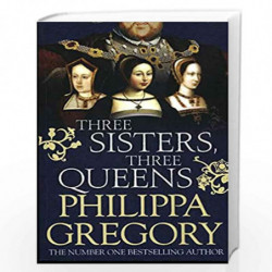 Three Sisters, Three Queens by PHILIPPA GREGORY Book-9781471133022