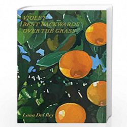 Violet Bent Backwards Over the Grass by Lana Del Rey Book-9781471199660