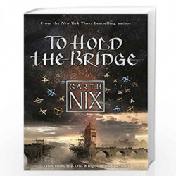 To Hold the Bridge: Tales from the Old Kingdom and Beyond by GARTH NIX Book-9781471404481