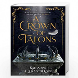 A Crown of Talons: Throne of Swans Book 2 (A Throne of Swans) by Katharine And Elizabeth Corr Book-9781471408878