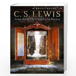 A Brief Guide to C. S. Lewis: From Mere Christianity to Narnia (Brief Histories) by Paul Simpson Book-9781472100665