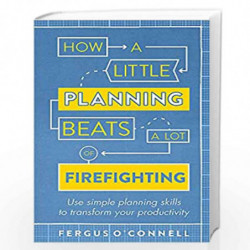 How a Little Planning Beats a Lot of Firefighting: Use simple planning skills to transform your productivity (How to Book) by FE