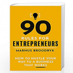 90 Rules for Entrepreneurs: How to Hustle Your Way to a Business That Works by Marnus Broodryk Book-9781472144683