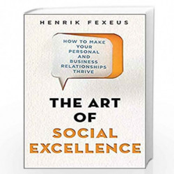 The Art of Social Excellence: How to Make Your Personal and Business Relationships Thrive by Henrik Fexeus Book-9781472145475