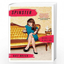 Spinster:: Making a Life of One''s Own by Bolick, Kate Book-9781472151728