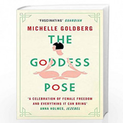 The Goddess Pose: The Audacious Life of Indra Devi, the Woman Who Helped Bring Yoga to the West by Michelle Goldberg Book-978147