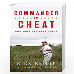 Commander in Cheat: How Golf Explains Trump: The brilliant New York Times bestseller by Rick Reilly Book-9781472266101