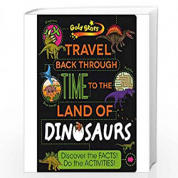 Travel Back Through Time to the Land of Dinosaurs: Discover the Facts! Do the Activities! by Parragon Book-9781472357816