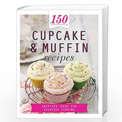 150 Cupcake & Muffin Recipes: Inspired Ideas for Everyday Cooking (150 Recipes) by NA Book-9781472359988