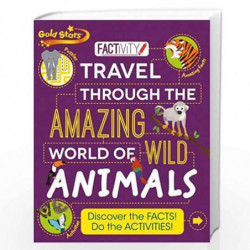 Gold Stars Factivity Travel through the Amazing World of Wild Animals: Discover the Facts! Do the Activities! by Steve Parker, G