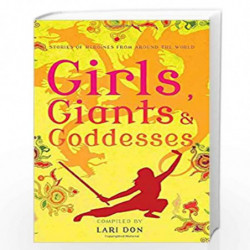 Girls, Goddesses and Giants: Tales of Heroines From Around the World by Lari Don Book-9781472903068