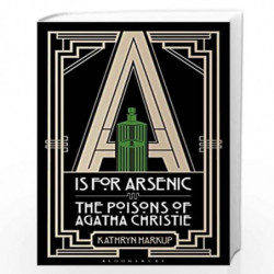A is for Arsenic: The Poisons of Agatha Christie by Kathryn Harkup Book-9781472911315