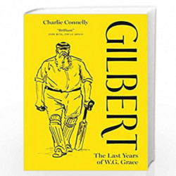 Gilbert: The Last Years of WG Grace by CHARLIE CONNELLY Book-9781472917584
