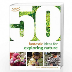 50 Fantastic Ideas for Exploring Nature by Kate Bass &  Jane Vella Book-9781472919205