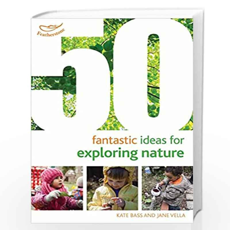 50 Fantastic Ideas for Exploring Nature by Kate Bass &  Jane Vella Book-9781472919205