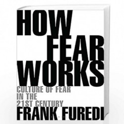 How Fear Works: Culture of Fear in the Twenty-First Century by Frank Furedi Book-9781472947727