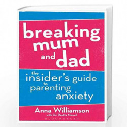 Breaking Mum and Dad: The Insider''s Guide to Parenting Anxiety by Anna Williamson Book-9781472953384