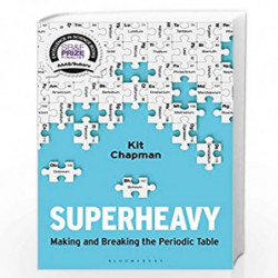 Superheavy: Making and Breaking the Periodic Table by Kit Chapman Book-9781472953926