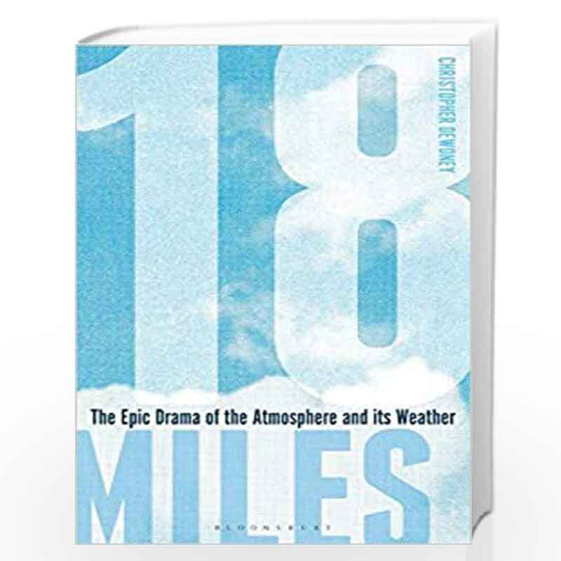 18 Miles: The Epic Drama of the Atmosphere and its Weather by Christopher, Dewdney Book-9781472969880