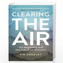 Clearing the Air: The Beginning and the End of Air Pollution by Tim Smedley Book-9781472973122