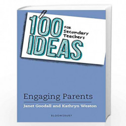 100 Ideas for Secondary Teachers: Engaging Parents (100 Ideas for Teachers) by Janet Goodall and Kathryn Weston Book-97814729766