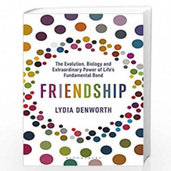 Friendship: The Evolution, Biology and Extraordinary Power of Lifes Fundamental Bond by Lydia Denworth Book-9781472982704
