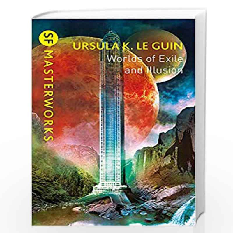 Worlds of Exile and Illusion: Rocannon''s World, Planet of Exile, City of Illusions (S.F. MASTERWORKS) by Ursula K. Le Guin Book