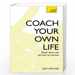 Coach Your Own Life: Break Down the Barriers to Success (Teach Yourself) by Archer, Jeff Book-9781473611870