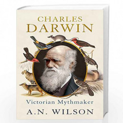 Charles Darwin: Victorian Mythmaker by Wilson, A.N. Book-9781473620971