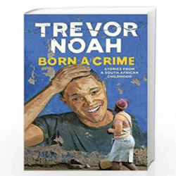 Born A Crime: Stories from a South African Childhood by Noah, Trevor Book-9781473635296