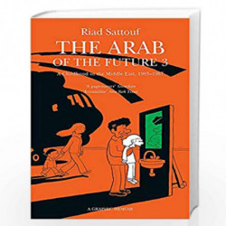 The Arab of the Future 3: Volume 3: A Childhood in the Middle East, 1985-1987 - A Graphic Memoir by Sattouf, Riad Book-978147363