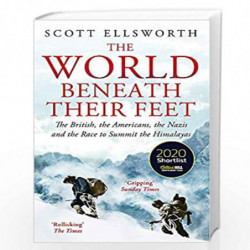 The World Beneath Their Feet: The British, the Americans, the Nazis and the Race to Summit the Himalayas by Scott Ellsworth Book