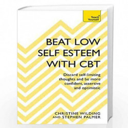 Beat Low Self-Esteem With CBT: How to improve your confidence, self esteem and motivation (Teach Yourself) by Wilding, Christine